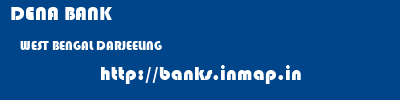DENA BANK  WEST BENGAL DARJEELING    banks information 